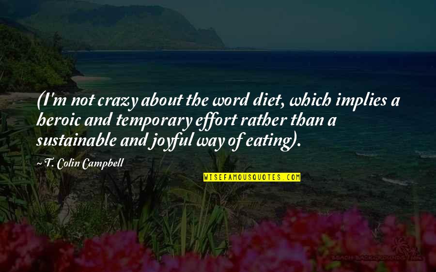 Antediluvians Quotes By T. Colin Campbell: (I'm not crazy about the word diet, which Antediluvians Quotes By T. Colin Campbell: (I'm not crazy about the word diet, which