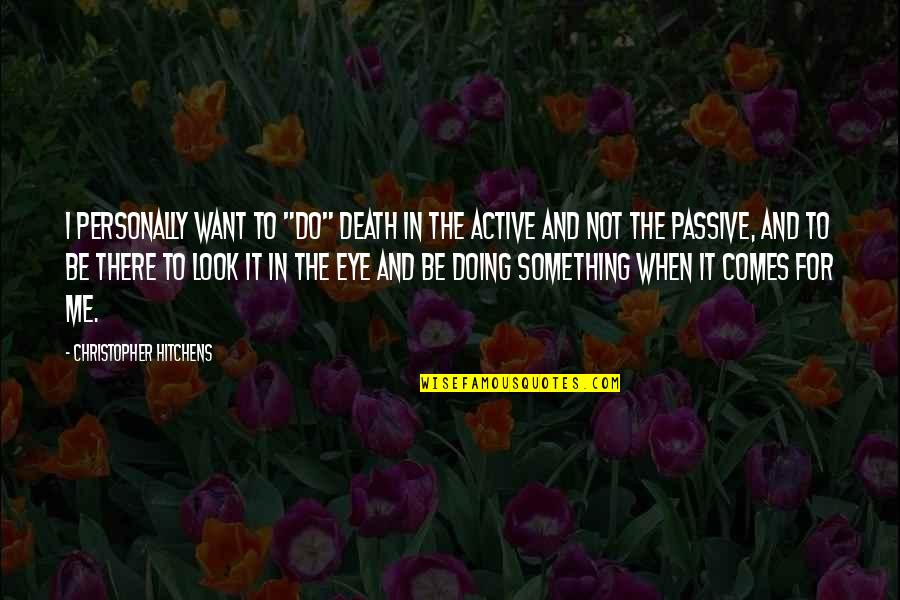 Antef Quotes By Christopher Hitchens: I personally want to "do" death in the