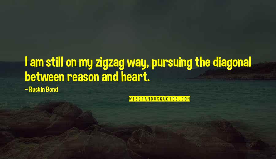 Antefixae Quotes By Ruskin Bond: I am still on my zigzag way, pursuing