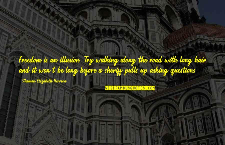 Antefixae Quotes By Shaman Elizabeth Herrera: Freedom is an illusion. Try walking along the Antefixae Quotes By Shaman Elizabeth Herrera: Freedom is an illusion. Try walking along the