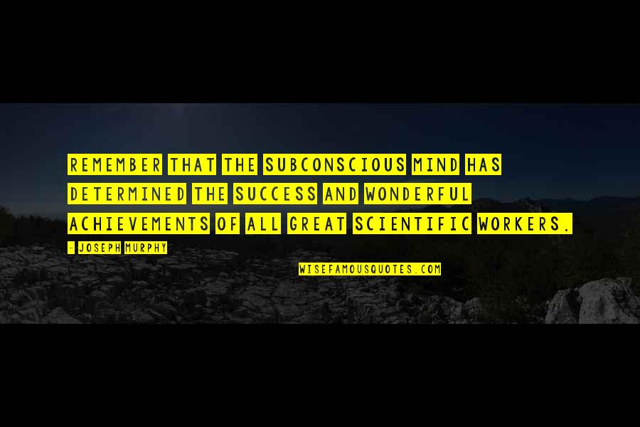 Anteflexion Quotes By Joseph Murphy: Remember that the subconscious mind has determined the Anteflexion Quotes By Joseph Murphy: Remember that the subconscious mind has determined the