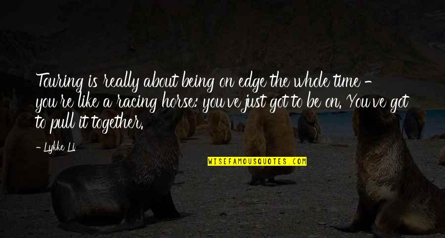 Anteflexion Quotes By Lykke Li: Touring is really about being on edge the Anteflexion Quotes By Lykke Li: Touring is really about being on edge the
