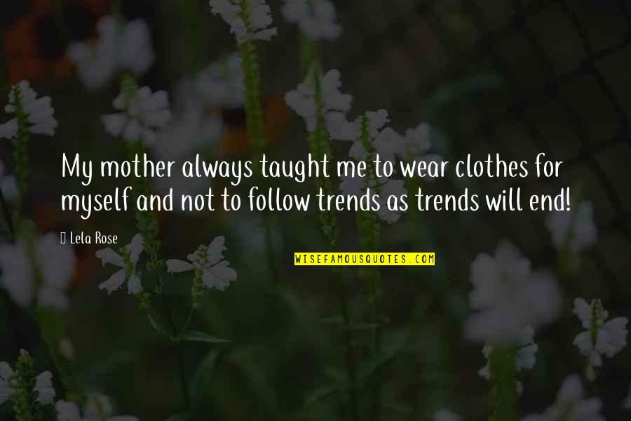 Antenato Del Quotes By Lela Rose: My mother always taught me to wear clothes