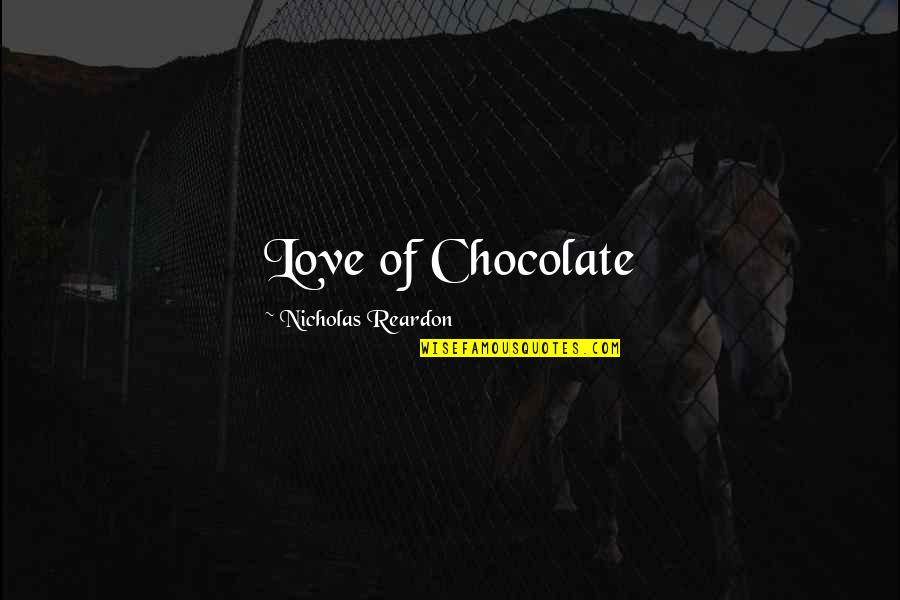 Antenato Del Quotes By Nicholas Reardon: Love of Chocolate