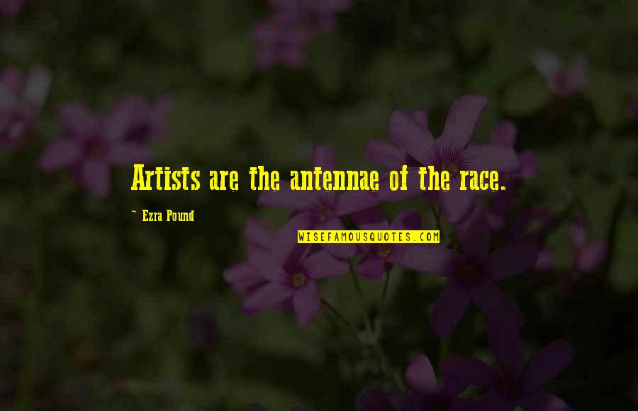Antennae Quotes By Ezra Pound: Artists are the antennae of the race.