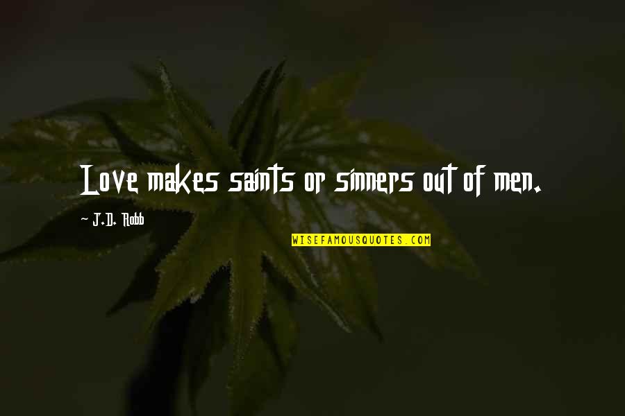 Antennas For Tvs Quotes By J.D. Robb: Love makes saints or sinners out of men. Antennas For Tvs Quotes By J.D. Robb: Love makes saints or sinners out of men.