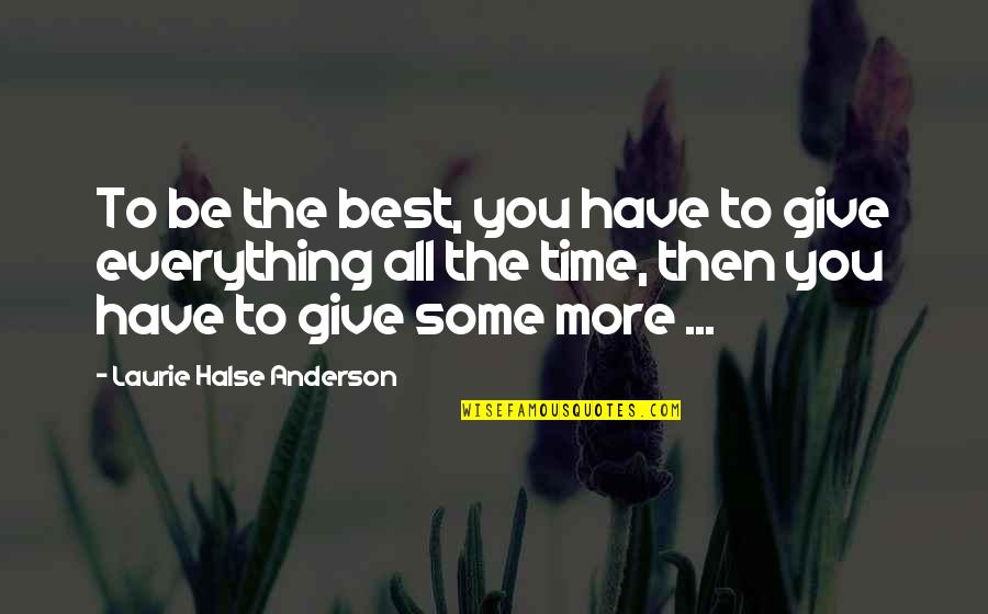Antenna's Quotes By Laurie Halse Anderson: To be the best, you have to give