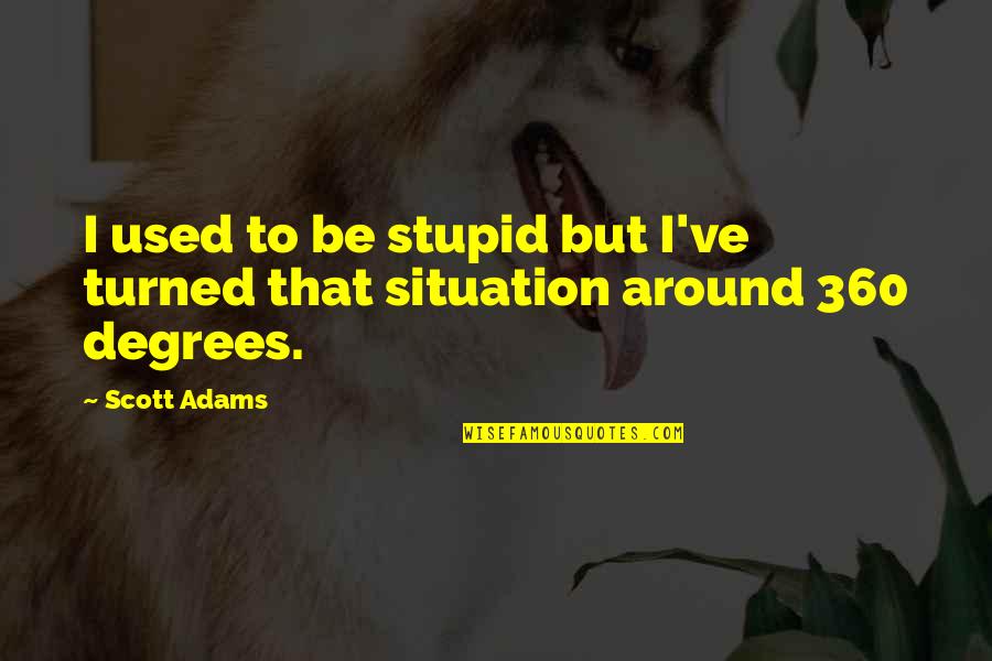 Anteosaurus Quotes By Scott Adams: I used to be stupid but I've turned