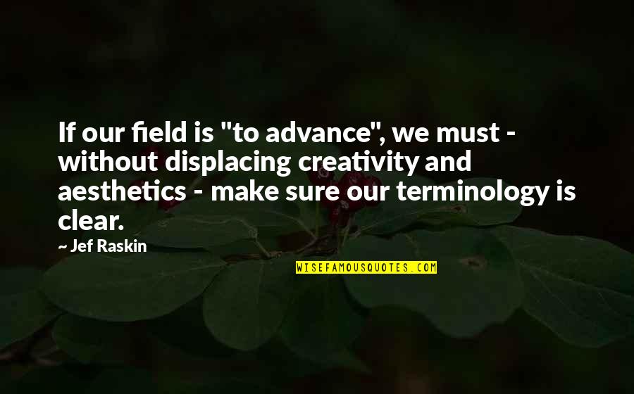 Antepasados De Mexico Quotes By Jef Raskin: If our field is "to advance", we must