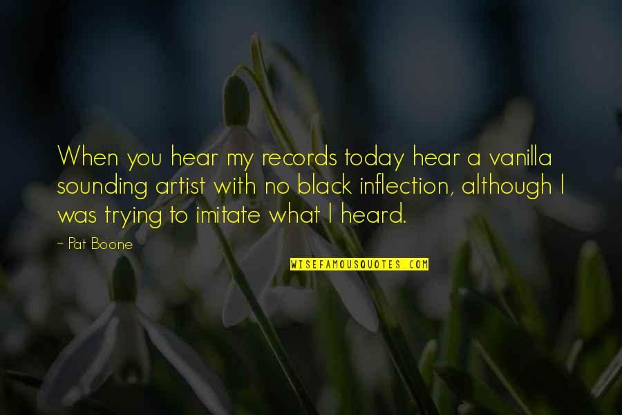 Anterieur Translate Quotes By Pat Boone: When you hear my records today hear a Anterieur Translate Quotes By Pat Boone: When you hear my records today hear a