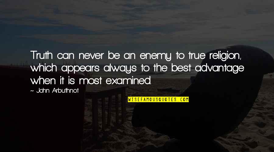 Antero Rokka Quotes By John Arbuthnot: Truth can never be an enemy to true Antero Rokka Quotes By John Arbuthnot: Truth can never be an enemy to true