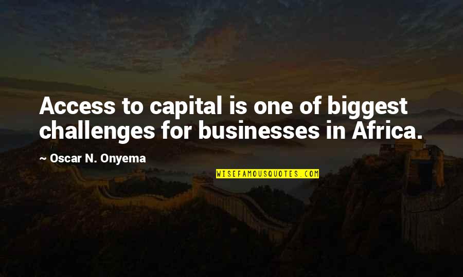 Anterograde Tomorrow Fanfic Quotes By Oscar N. Onyema: Access to capital is one of biggest challenges