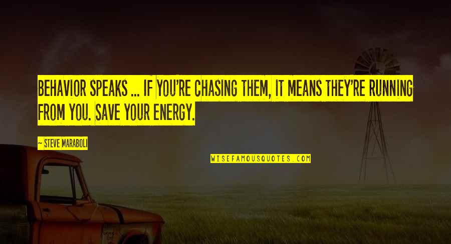 Antes Del Anochecer Quotes By Steve Maraboli: Behavior speaks ... If you're chasing them, it