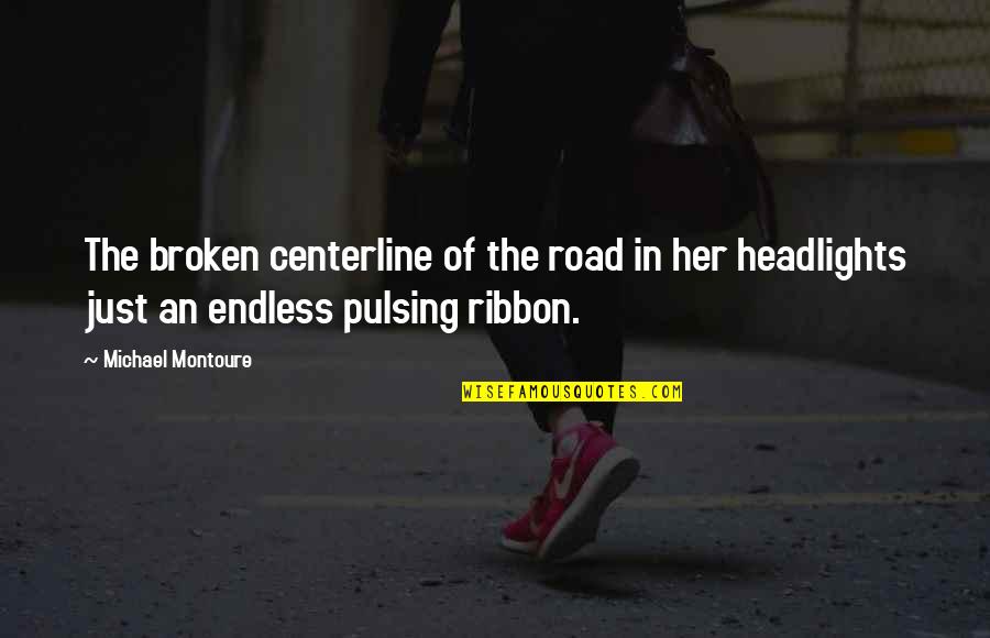 Antesala Coamo Quotes By Michael Montoure: The broken centerline of the road in her