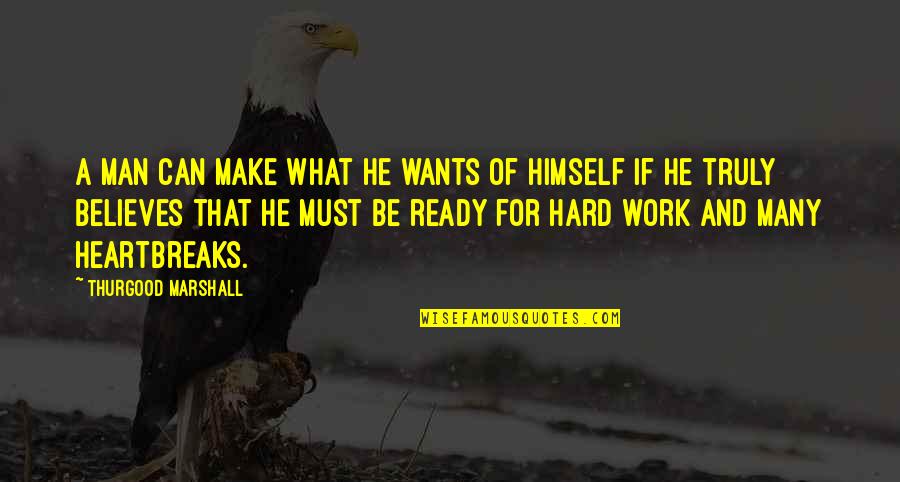 Antetypes Quotes By Thurgood Marshall: A man can make what he wants of