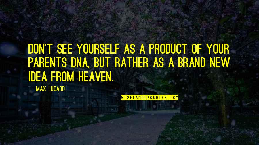 Antevasin Quotes By Max Lucado: Don't see yourself as a product of your