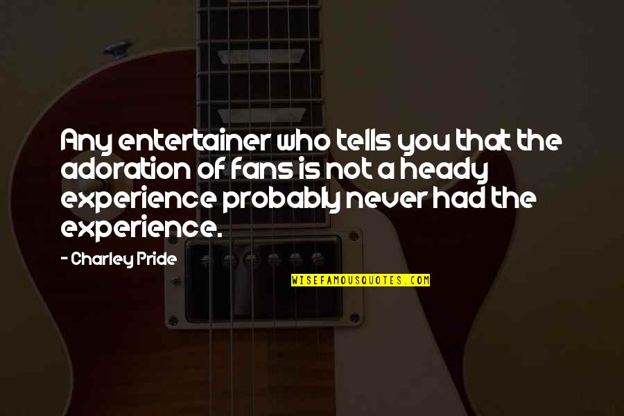 Antevisao Continente Quotes By Charley Pride: Any entertainer who tells you that the adoration