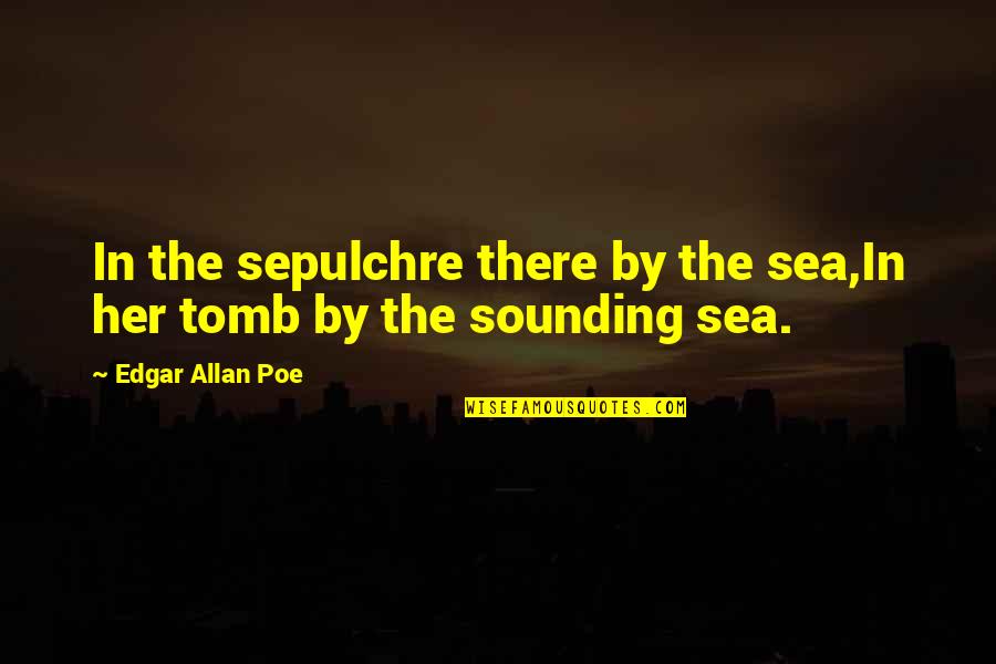 Antezana Marc Quotes By Edgar Allan Poe: In the sepulchre there by the sea,In her Antezana Marc Quotes By Edgar Allan Poe: In the sepulchre there by the sea,In her