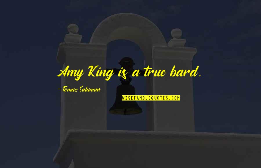 Antezana Marc Quotes By Tomaz Salamun: Amy King is a true bard. Antezana Marc Quotes By Tomaz Salamun: Amy King is a true bard.