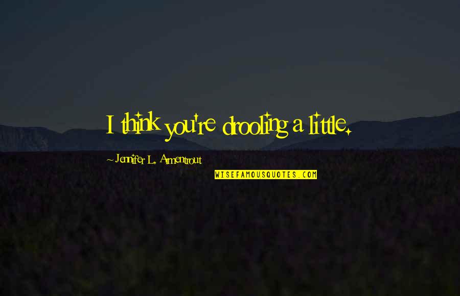 Antham Telugu Quotes By Jennifer L. Armentrout: I think you're drooling a little.