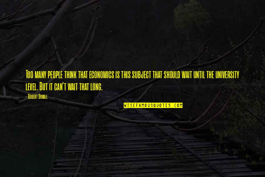 Anthamatten Switzerland Quotes By Robert Duvall: Too many people think that economics is this Anthamatten Switzerland Quotes By Robert Duvall: Too many people think that economics is this