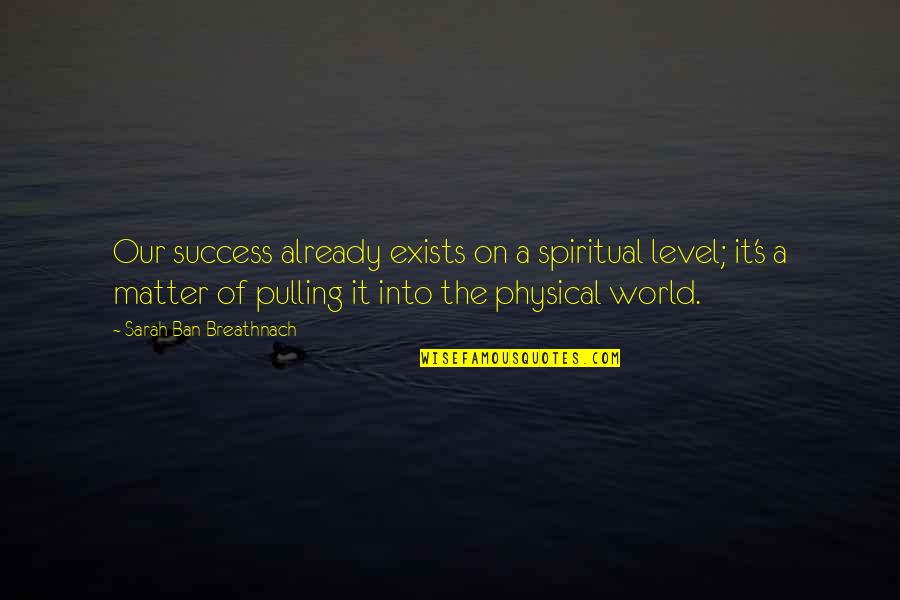 Anthamatten Switzerland Quotes By Sarah Ban Breathnach: Our success already exists on a spiritual level; Anthamatten Switzerland Quotes By Sarah Ban Breathnach: Our success already exists on a spiritual level;