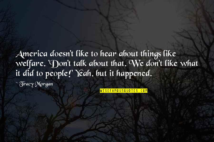 Anthanar Quotes By Tracy Morgan: America doesn't like to hear about things like