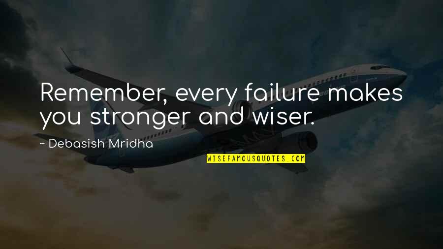 Anthayu Quotes By Debasish Mridha: Remember, every failure makes you stronger and wiser.