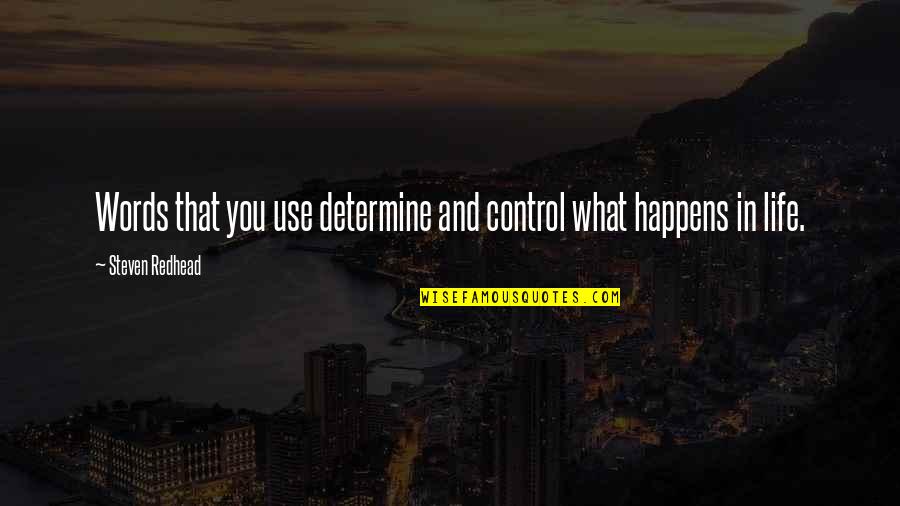 Anthea Stonem Quotes By Steven Redhead: Words that you use determine and control what