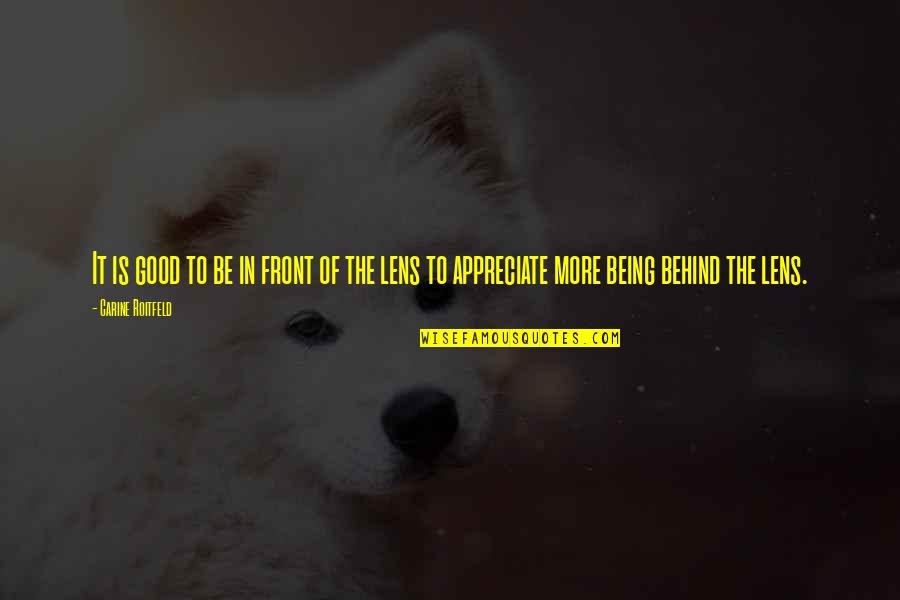 Anthea Yang Quotes By Carine Roitfeld: It is good to be in front of