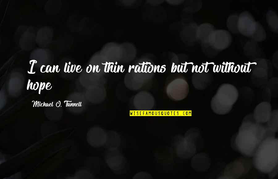 Anthelion Quotes By Michael O. Tunnell: I can live on thin rations but not Anthelion Quotes By Michael O. Tunnell: I can live on thin rations but not