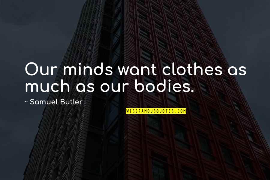 Anthelios Quotes By Samuel Butler: Our minds want clothes as much as our