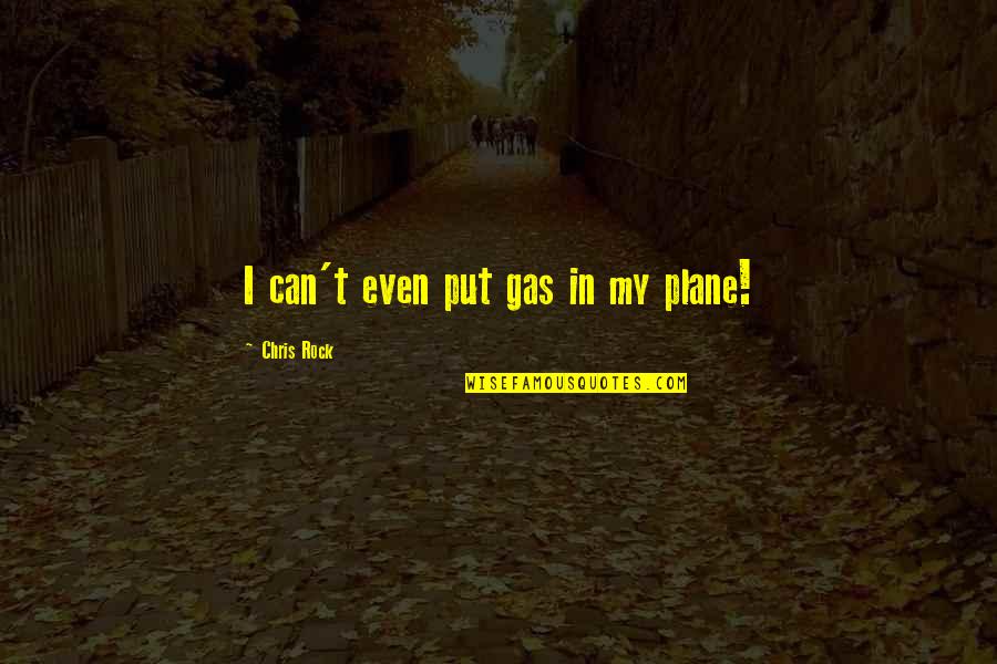 Anthelmex Quotes By Chris Rock: I can't even put gas in my plane! Anthelmex Quotes By Chris Rock: I can't even put gas in my plane!