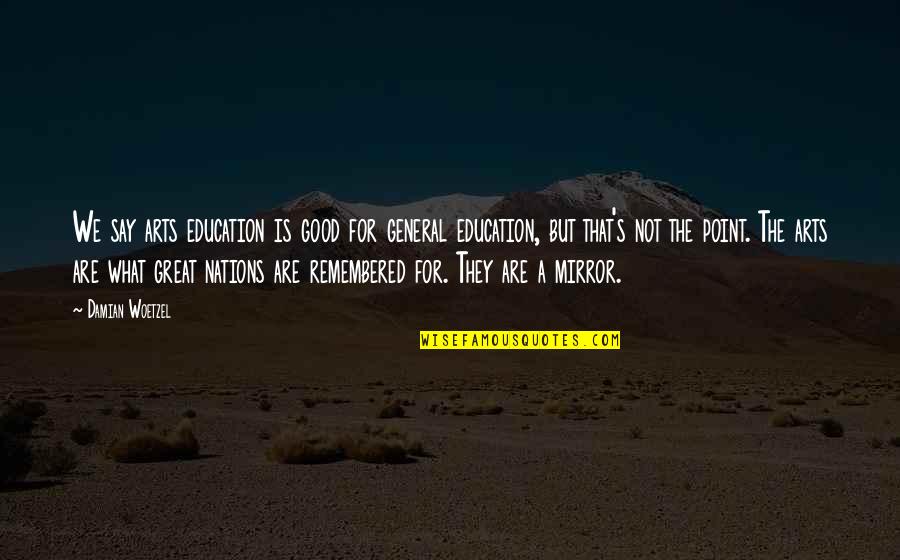 Anthelmex Quotes By Damian Woetzel: We say arts education is good for general Anthelmex Quotes By Damian Woetzel: We say arts education is good for general