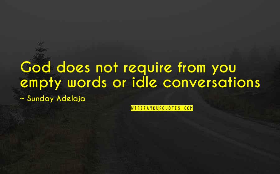 Anthelmex Quotes By Sunday Adelaja: God does not require from you empty words Anthelmex Quotes By Sunday Adelaja: God does not require from you empty words