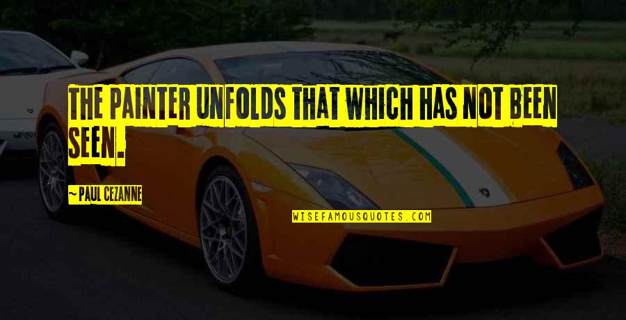 Anthem Fear Quotes By Paul Cezanne: The painter unfolds that which has not been Anthem Fear Quotes By Paul Cezanne: The painter unfolds that which has not been