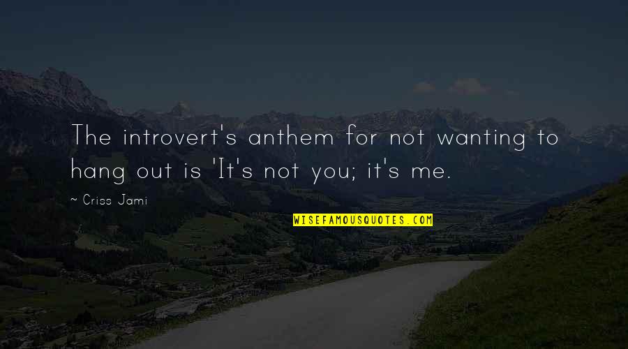 Anthem Quotes By Criss Jami: The introvert's anthem for not wanting to hang
