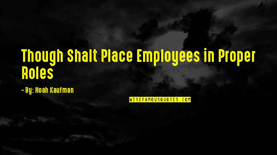 Anthemic Quotes By By: Noah Kaufman: Though Shalt Place Employees in Proper Roles