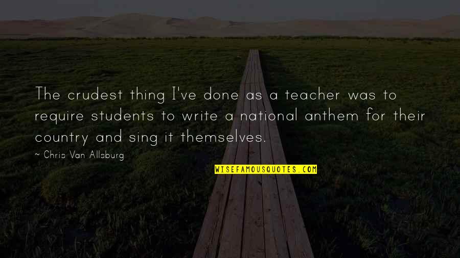 Anthem's Quotes By Chris Van Allsburg: The crudest thing I've done as a teacher Anthem's Quotes By Chris Van Allsburg: The crudest thing I've done as a teacher