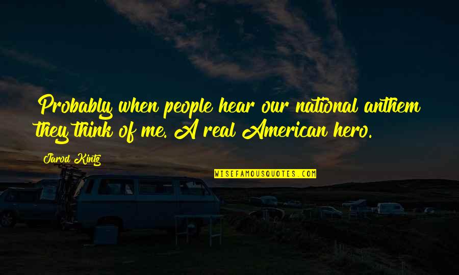 Anthem's Quotes By Jarod Kintz: Probably when people hear our national anthem they