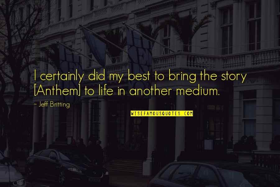 Anthem's Quotes By Jeff Britting: I certainly did my best to bring the