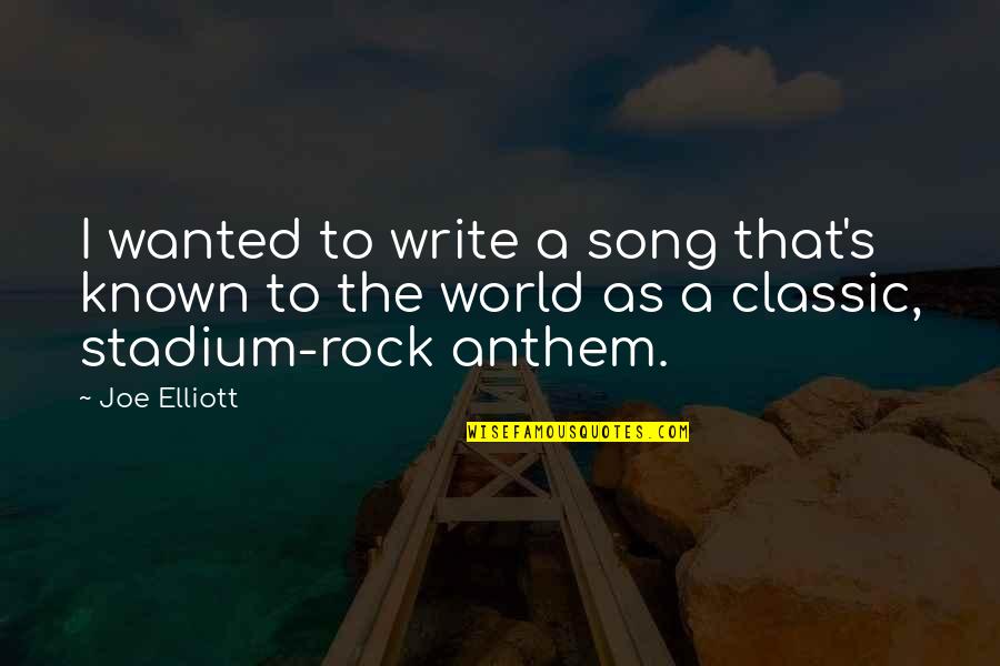 Anthem's Quotes By Joe Elliott: I wanted to write a song that's known