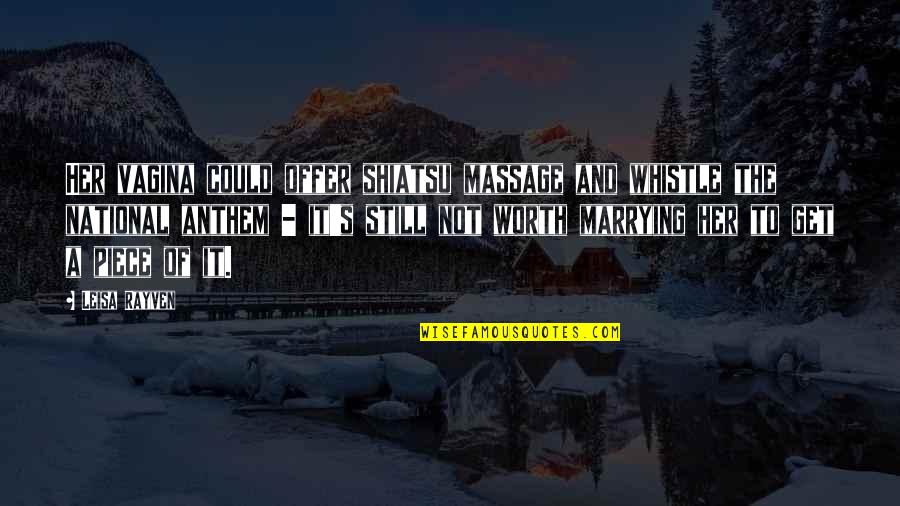 Anthem's Quotes By Leisa Rayven: Her vagina could offer shiatsu massage and whistle Anthem's Quotes By Leisa Rayven: Her vagina could offer shiatsu massage and whistle