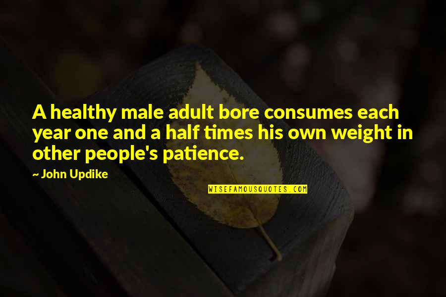 Anthemstuff Quotes By John Updike: A healthy male adult bore consumes each year
