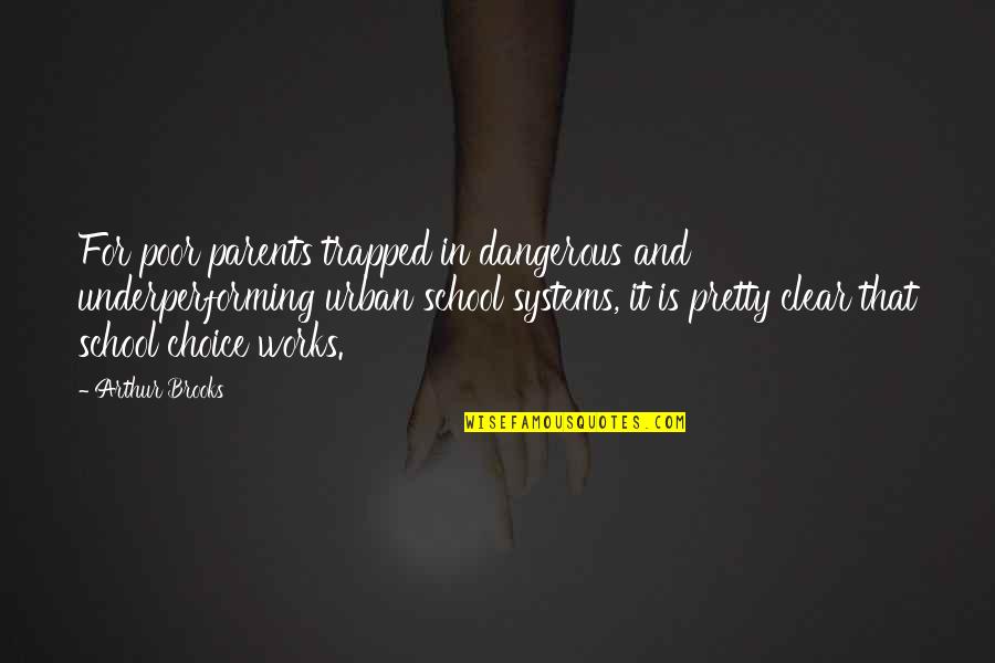 Antheridia Quotes By Arthur Brooks: For poor parents trapped in dangerous and underperforming Antheridia Quotes By Arthur Brooks: For poor parents trapped in dangerous and underperforming