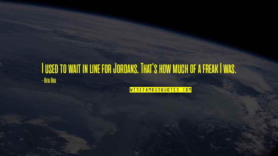 Anthes Force Quotes By Rita Ora: I used to wait in line for Jordans.