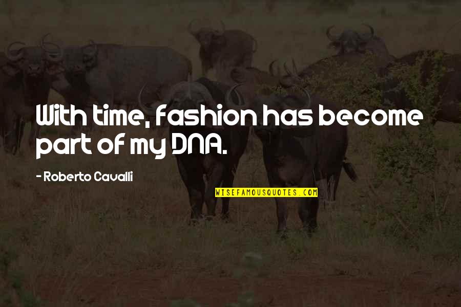 Anthes Pruyn Quotes By Roberto Cavalli: With time, fashion has become part of my