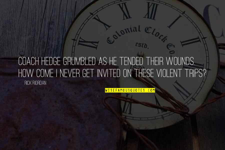 Anthills Quotes By Rick Riordan: Coach Hedge grumbled as he tended their wounds. Anthills Quotes By Rick Riordan: Coach Hedge grumbled as he tended their wounds.