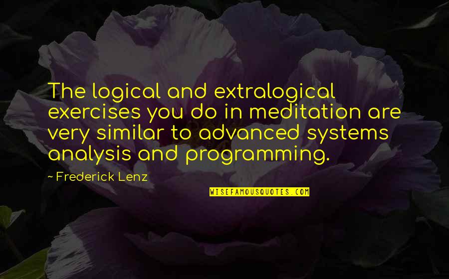 Anthis Joel Quotes By Frederick Lenz: The logical and extralogical exercises you do in
