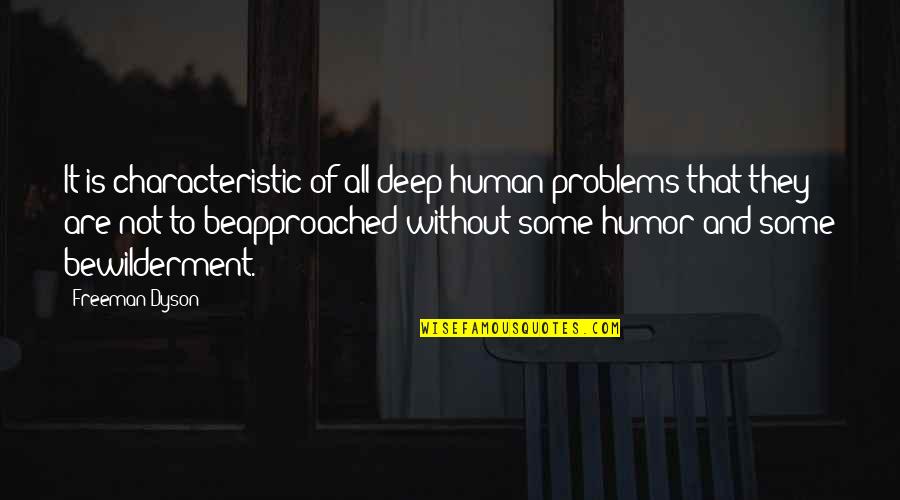 Anthisan Quotes By Freeman Dyson: It is characteristic of all deep human problems